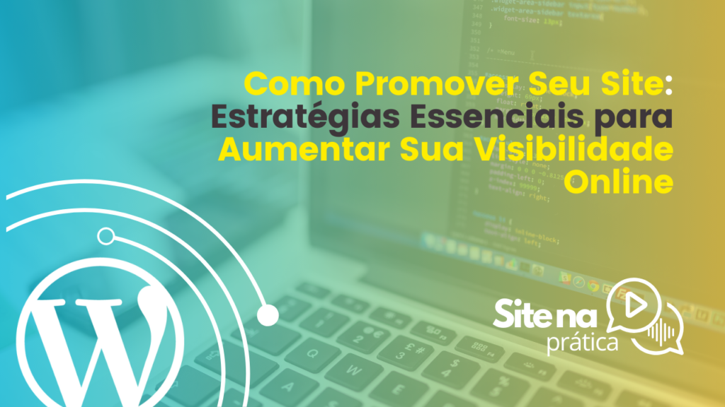 Como Promover Seu Site Estratégias Essenciais para Aumentar Sua Visibilidade Online