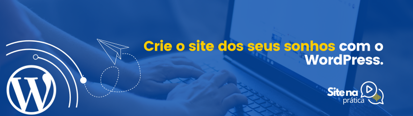 Crie o site dos seus sonhos com o WordPress