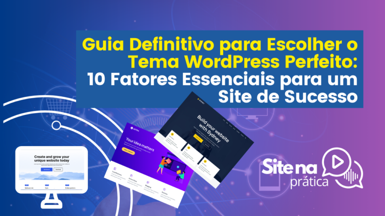 Guia Definitivo para Escolher o Tema WordPress Perfeito 10 Fatores Essenciais para um Site de Sucesso